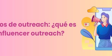 ¿Qué es Influencer Outreach y cómo funciona?