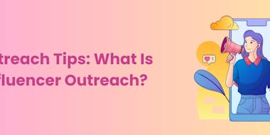 Outreach Tips: What Is Influencer Outreach?
