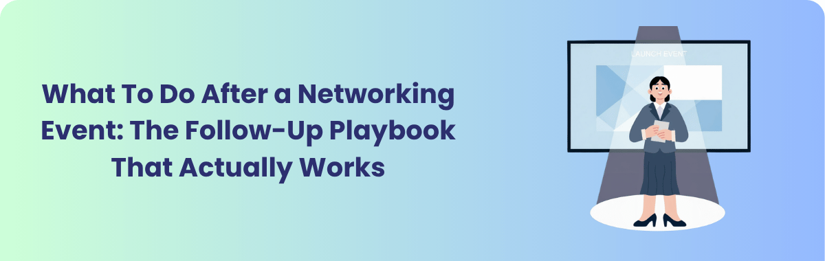 What To Do After a Networking Event: The Follow-Up Playbook That Actually Works