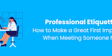 Professional Etiquette: How to Make a Great First Impression When Meeting Someone New