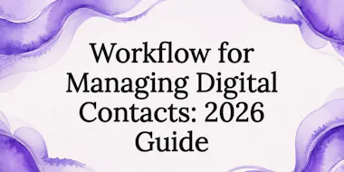 Workflow for Managing Digital Contacts: 2026 Guide