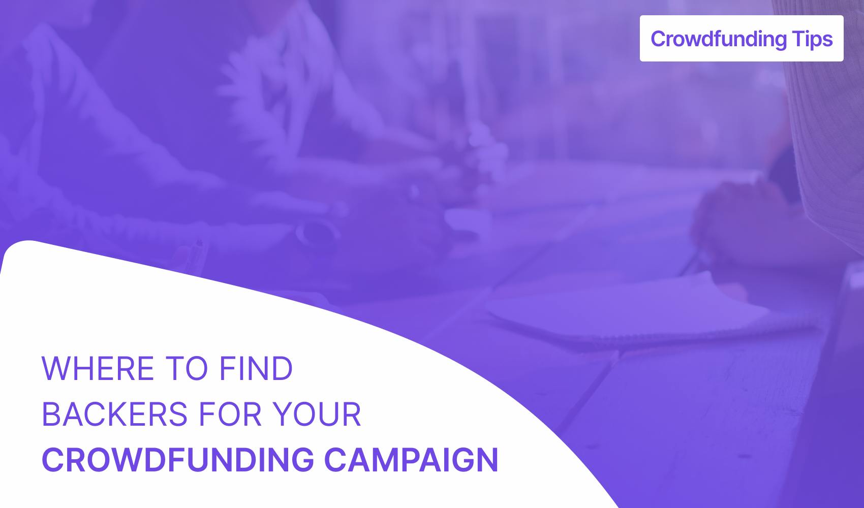 How to find backers for your crowdfunding campaign