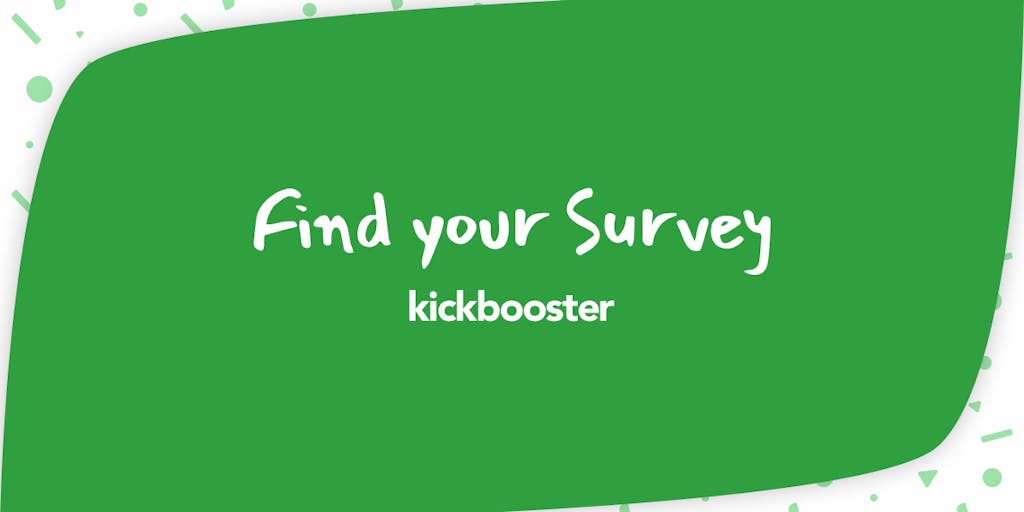 Looking for your survey? | Kickbooster