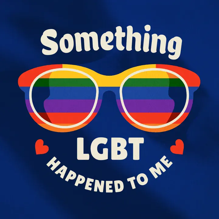 A T-shirt design with a blue background featuring the phrase 'Something LGBT Happened to Me' in bold, white typography. Between the words 'Something' and 'LGBT' is an illustration of eyeglasses colored with rainbow Pride stripes - Kittl