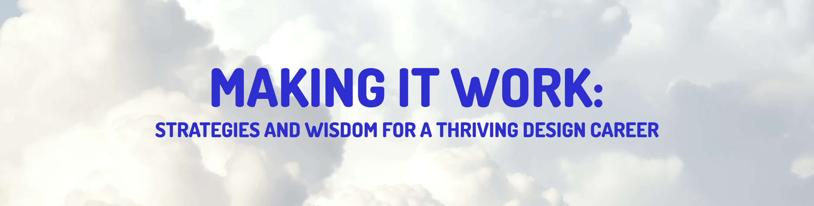 Making it work: Strategies and wisdom for a thriving design career