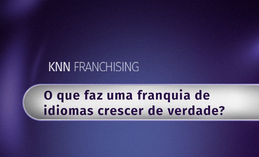 Arte com a escrita: "O que faz uma franquia de idiomas crescer de verdade?"