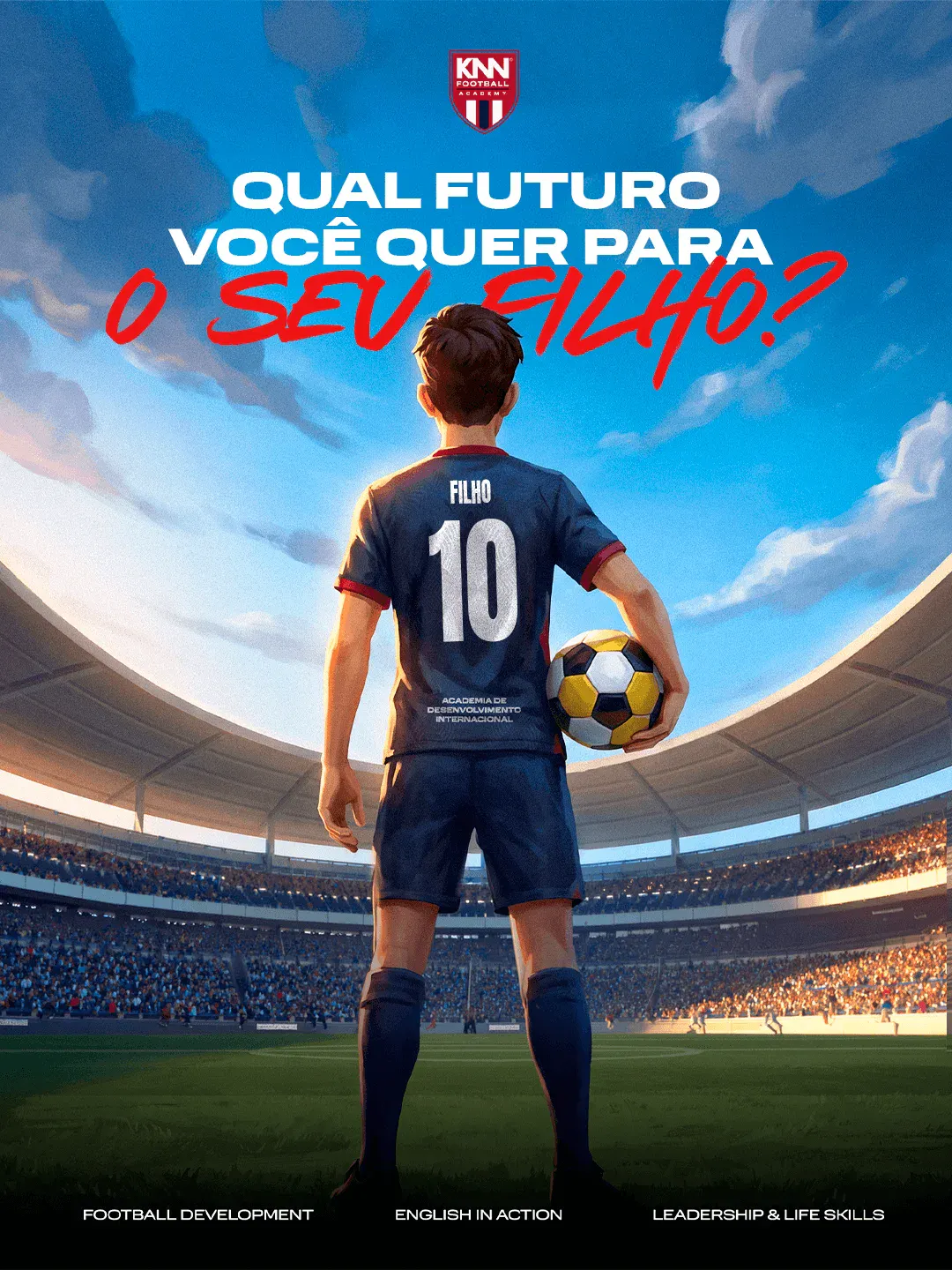 Cartaz de recrutamento do KNN Football Academy mostrando um garoto de costas com a camisa número 10, segurando uma bola de futebol no estádio. Texto: “QUAL FUTURO VOCÊ QUER PARA O SEU FILHO?”.