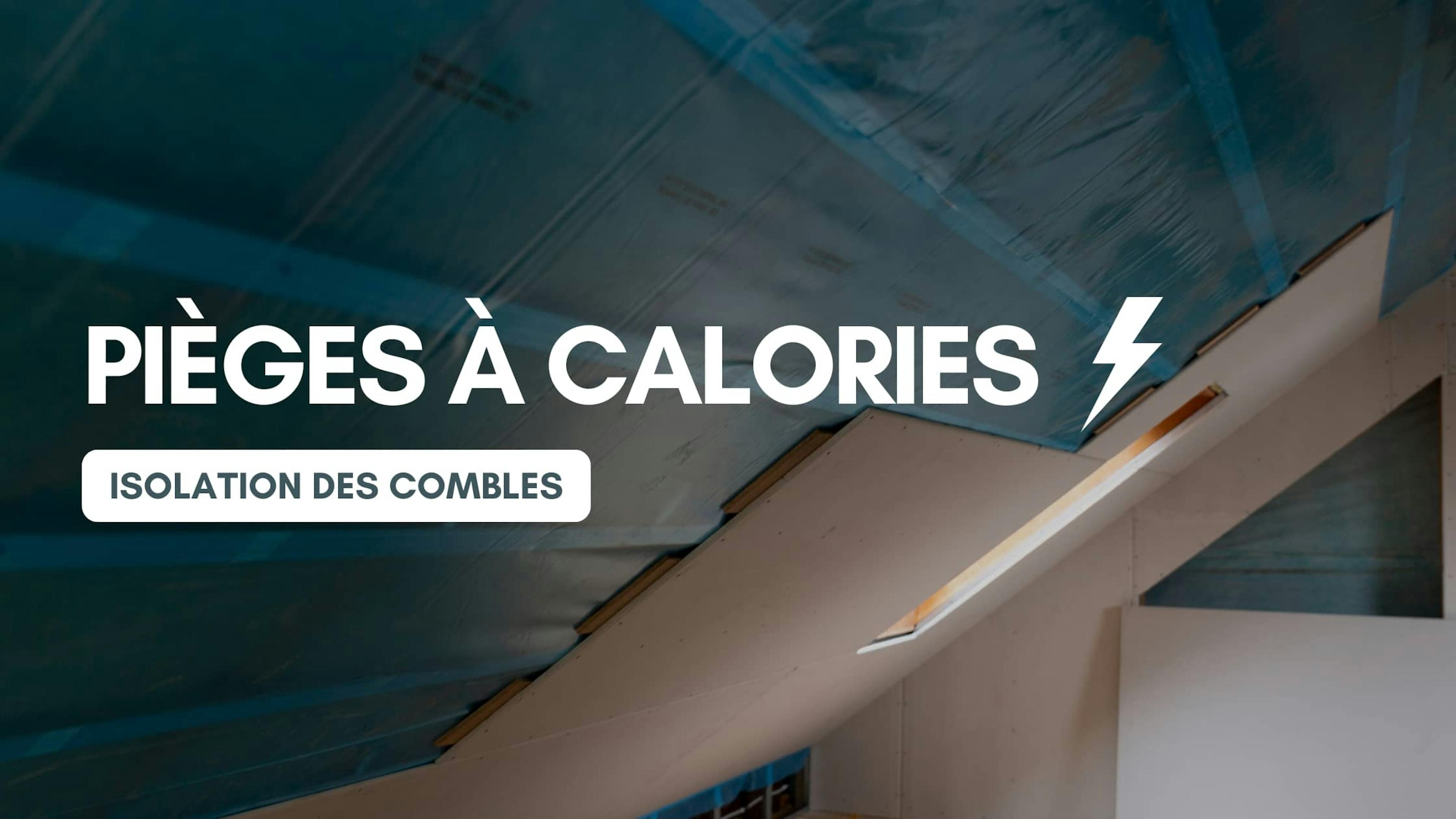 Pièges à calories isolation des combles