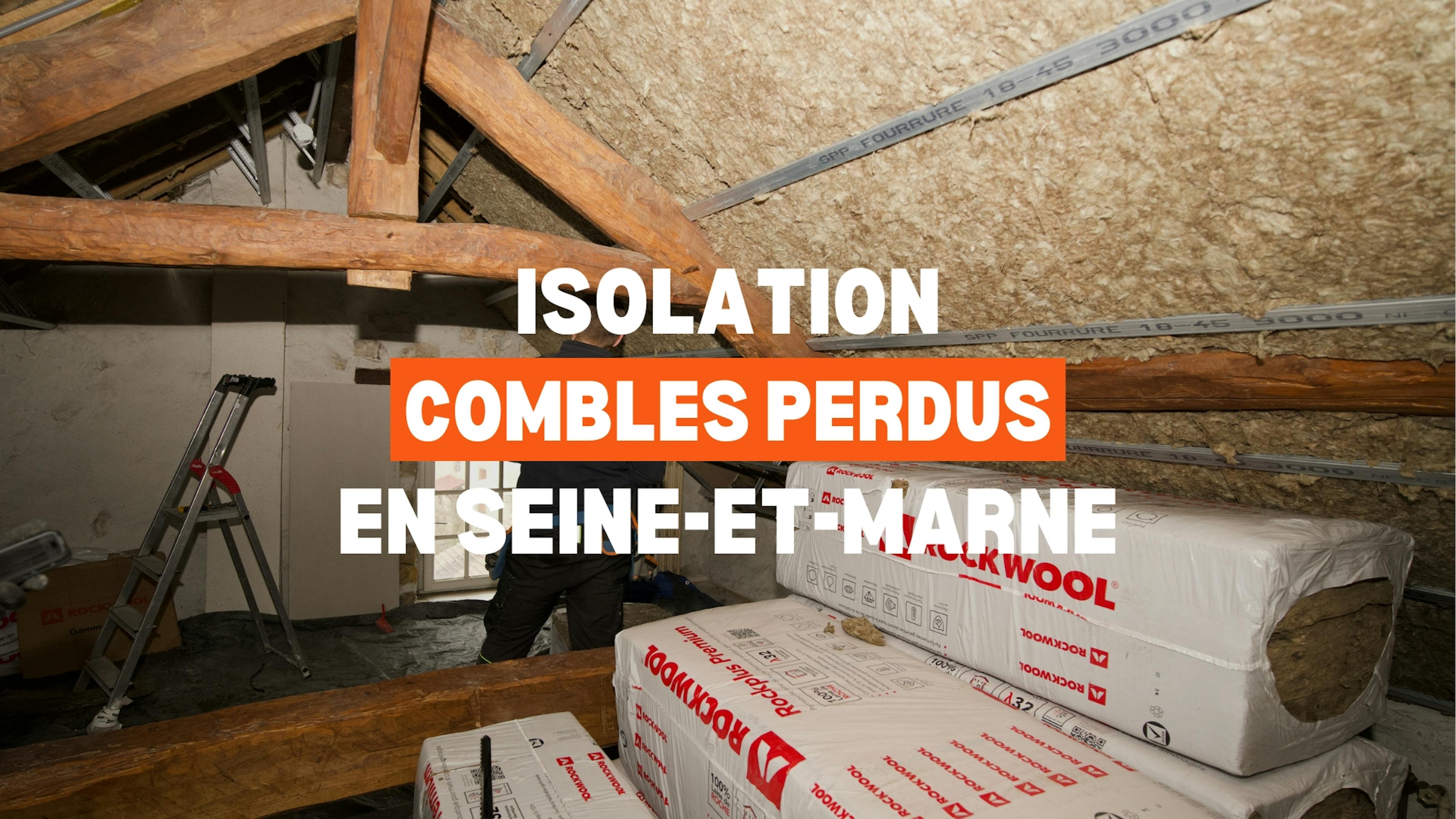 Isolation des combles perdus en Seine-et-Marne