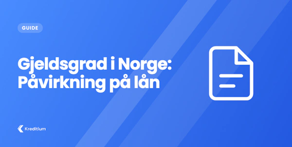 Gjeldsgrad i Norge: Påvirkning på lån