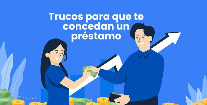 Trucos para que te concedan un préstamo