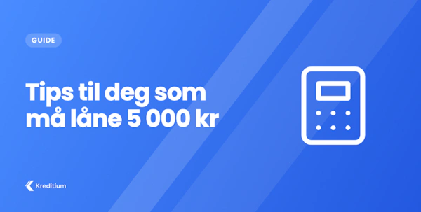 Tips til deg som må låne 5000 kr