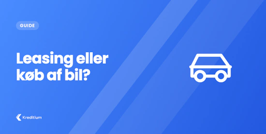 Leasing eller køb af bil – Her er fordele og ulemper
