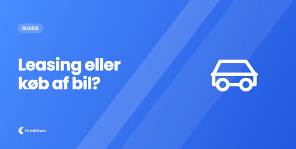 Leasing eller køb af bil – Her er fordele og ulemper