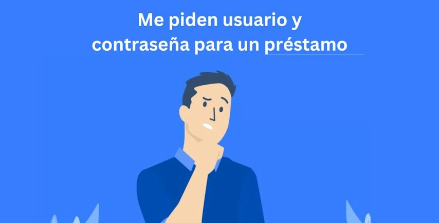 Me piden usuario y contraseña para un préstamo