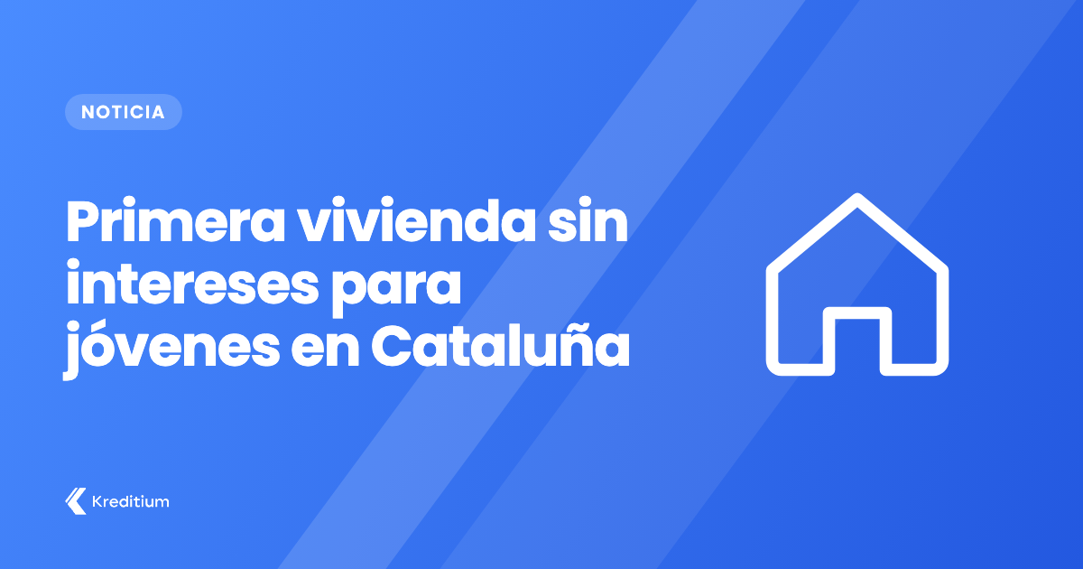 Una oportunidad única para jóvenes en Cataluña: financia tu primera vivienda sin intereses