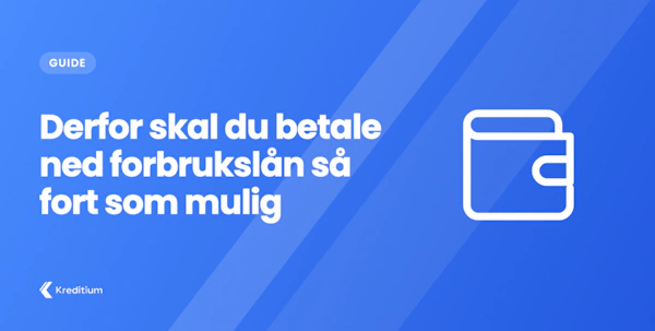 Kredittium forklarer: Derfor skal du betale ned forbrukslån så fort som mulig