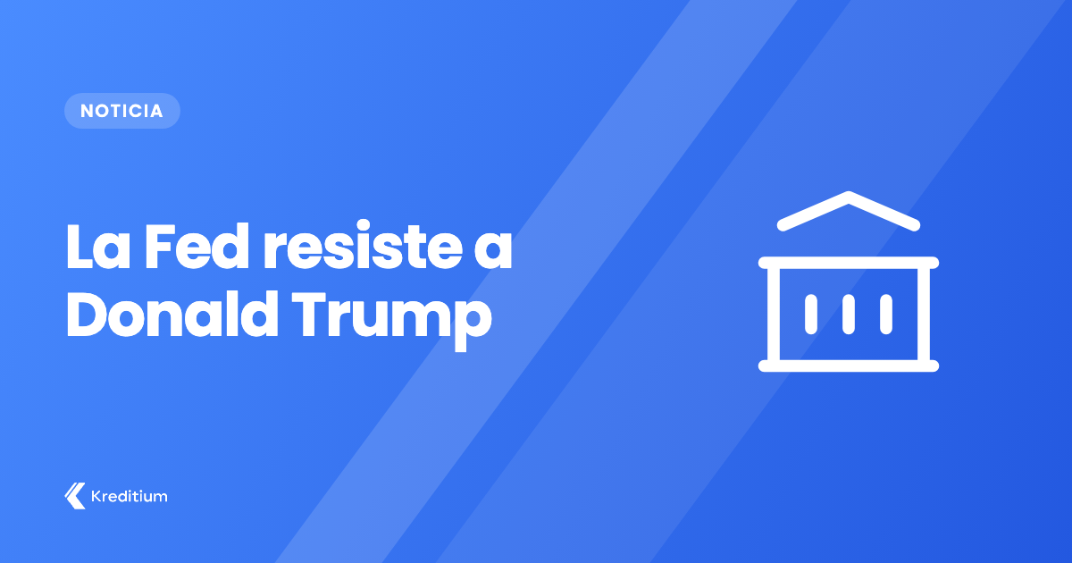 La Fed resiste a Donald Trump (de momento)