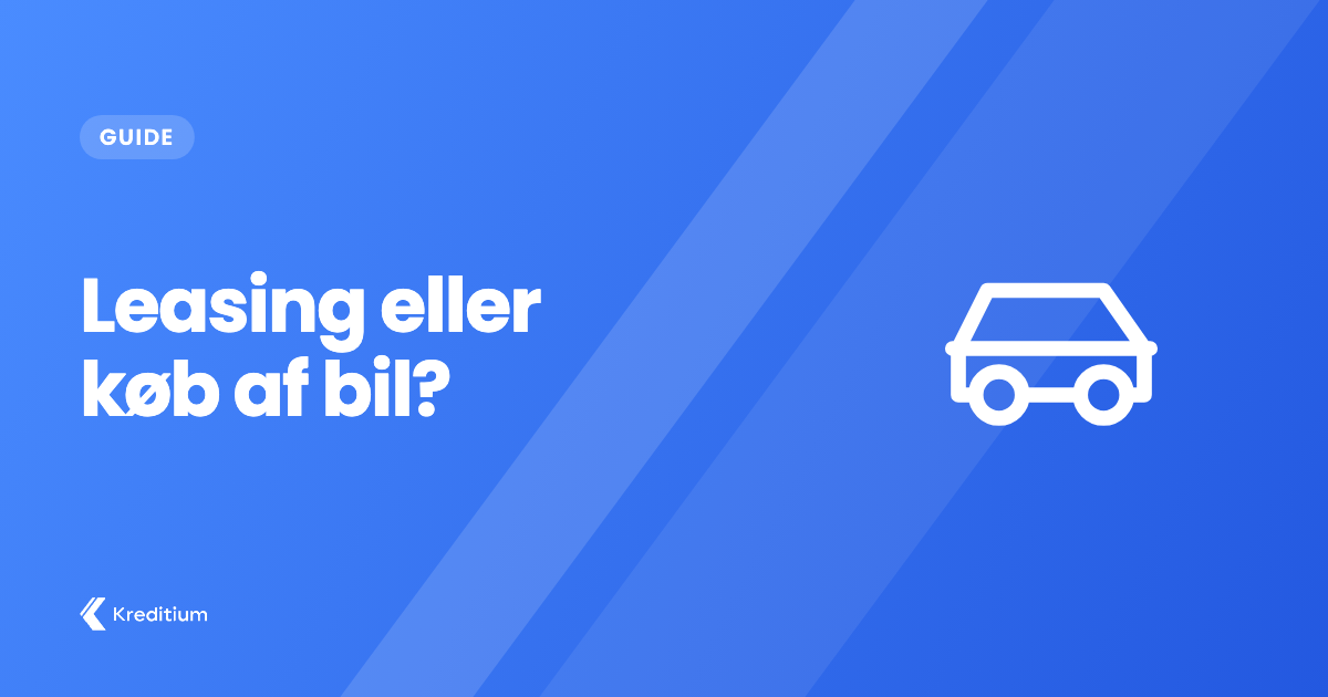 Leasing eller køb af bil – Her er fordele og ulemper