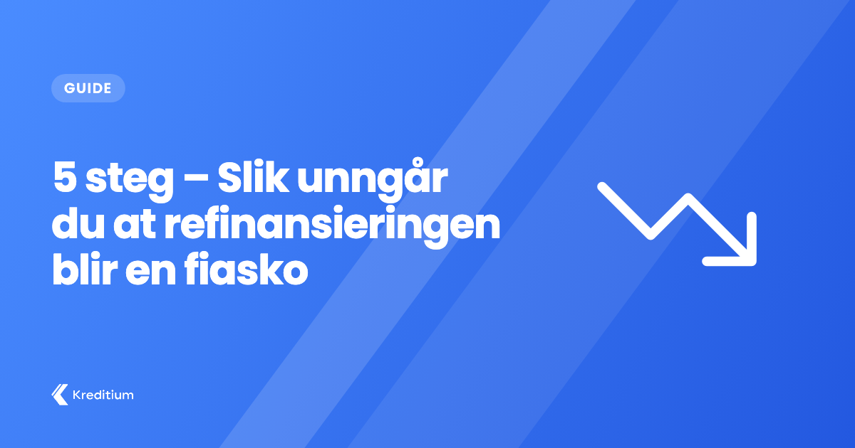 5 steg – Slik unngår du at refinansieringen blir en fiasko