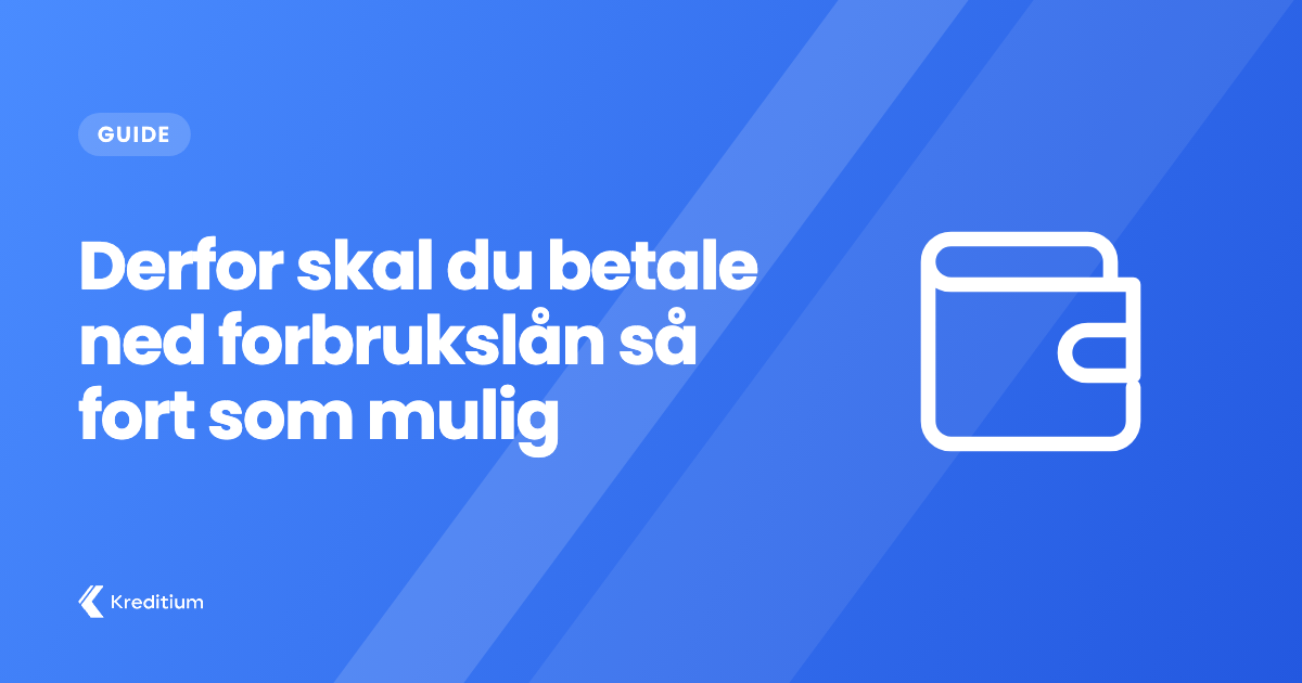 Kredittium forklarer: Derfor skal du betale ned forbrukslån så fort som mulig
