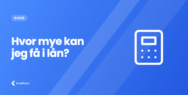 Hvor mye kan jeg få i lån?