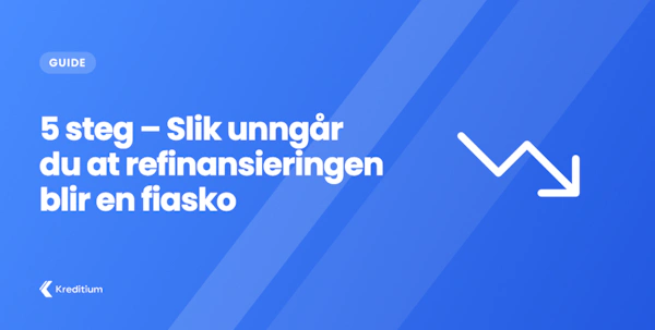 5 steg – Slik unngår du at refinansieringen blir en fiasko