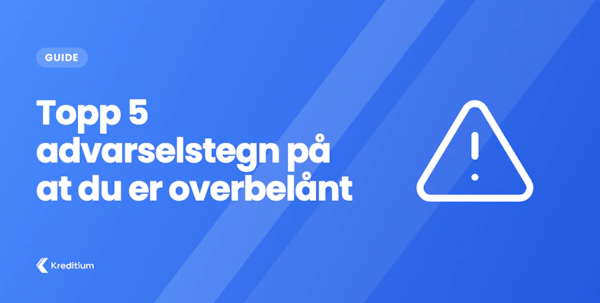 Topp 5 advarselstegn på at du er overbelånt