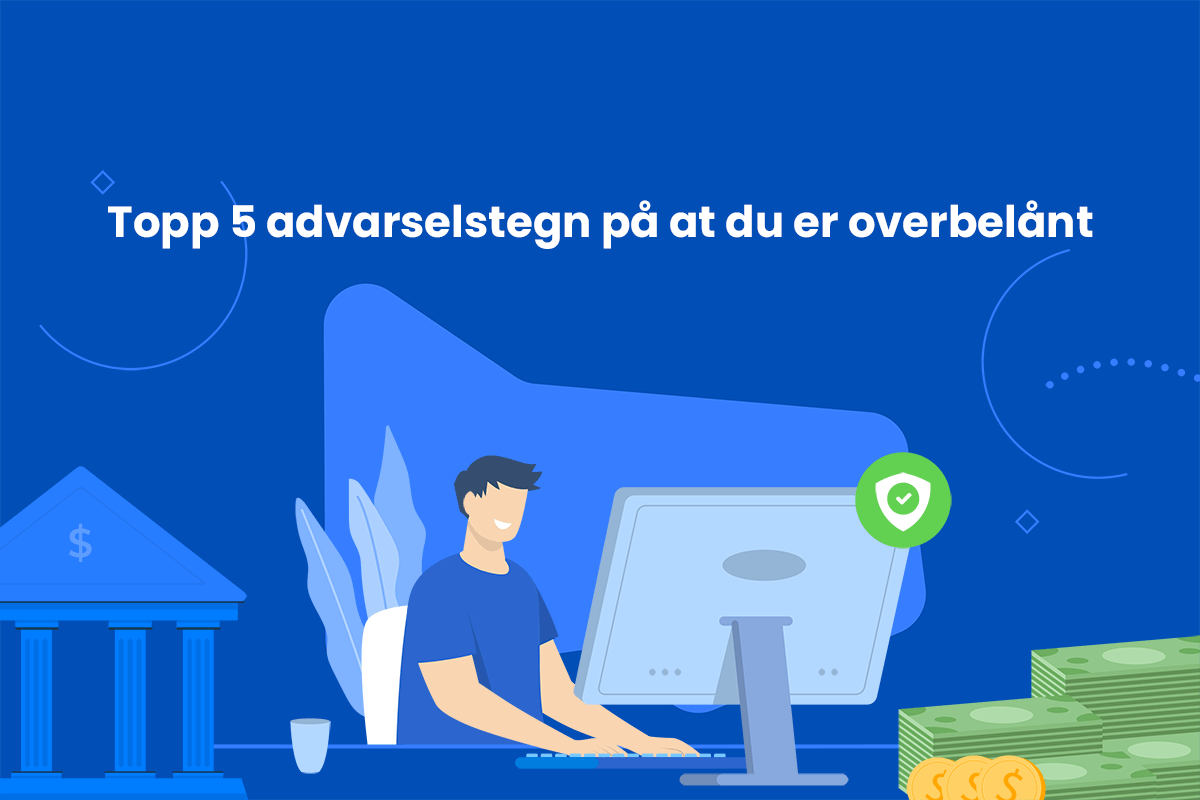 Topp 5 advarselstegn på at du er overbelånt