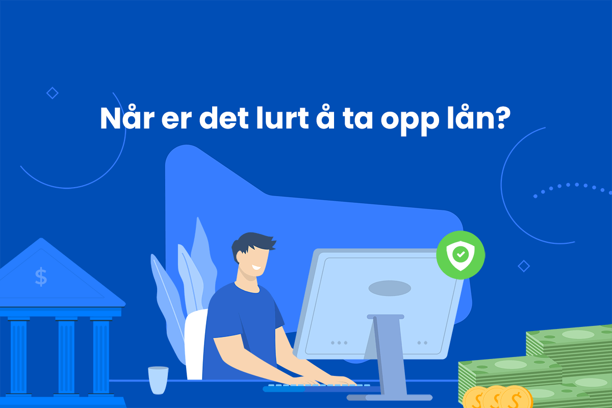 Når er det lurt å ta opp lån?