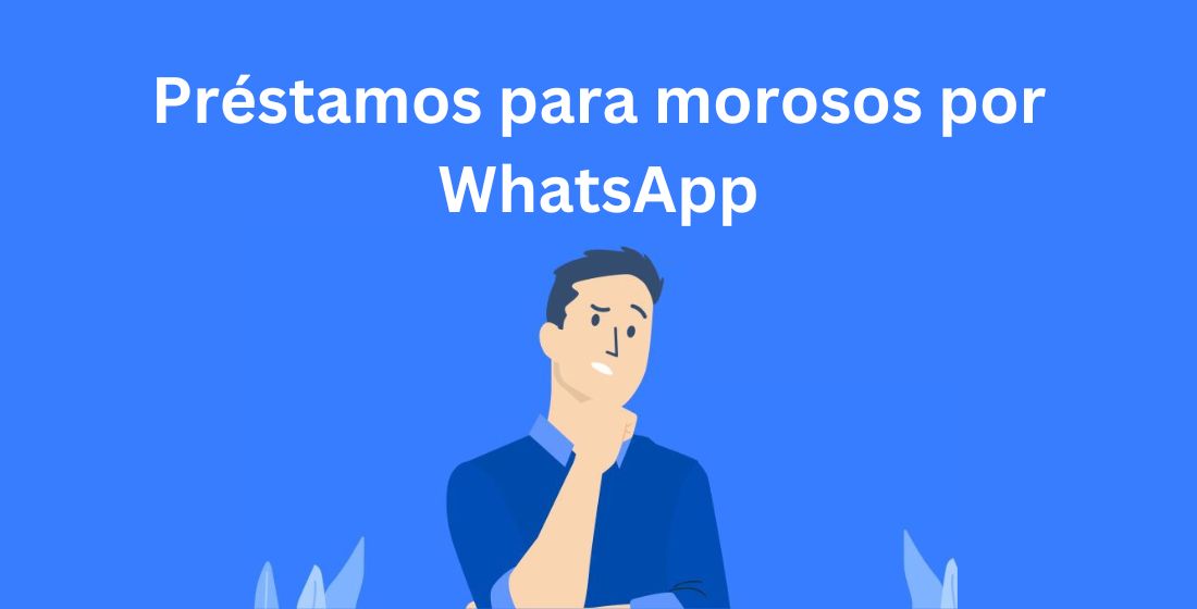 Préstamos para morosos por WhatsApp