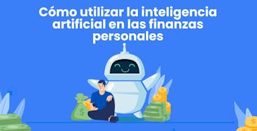 Cómo utilizar la inteligencia artificial en las finanzas personales