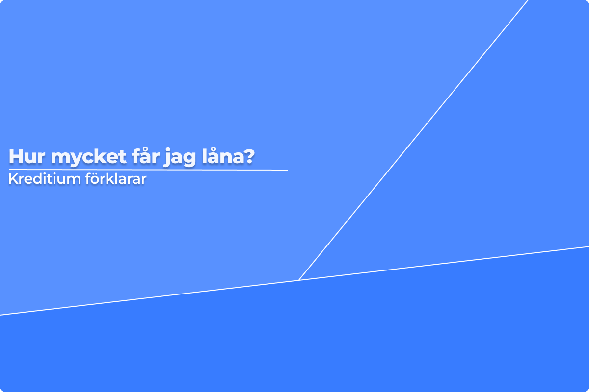 Hur mycket får jag låna? Kreditium förklarar