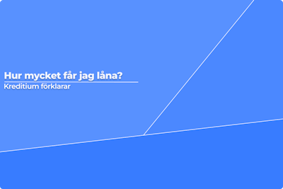Hur mycket får jag låna? Kreditium förklarar