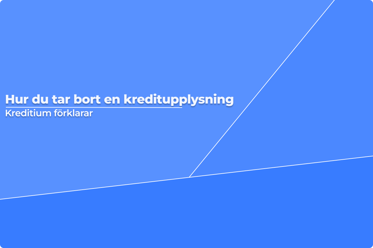 Hur du tar bort en kreditupplysning, Kreditium förklarar