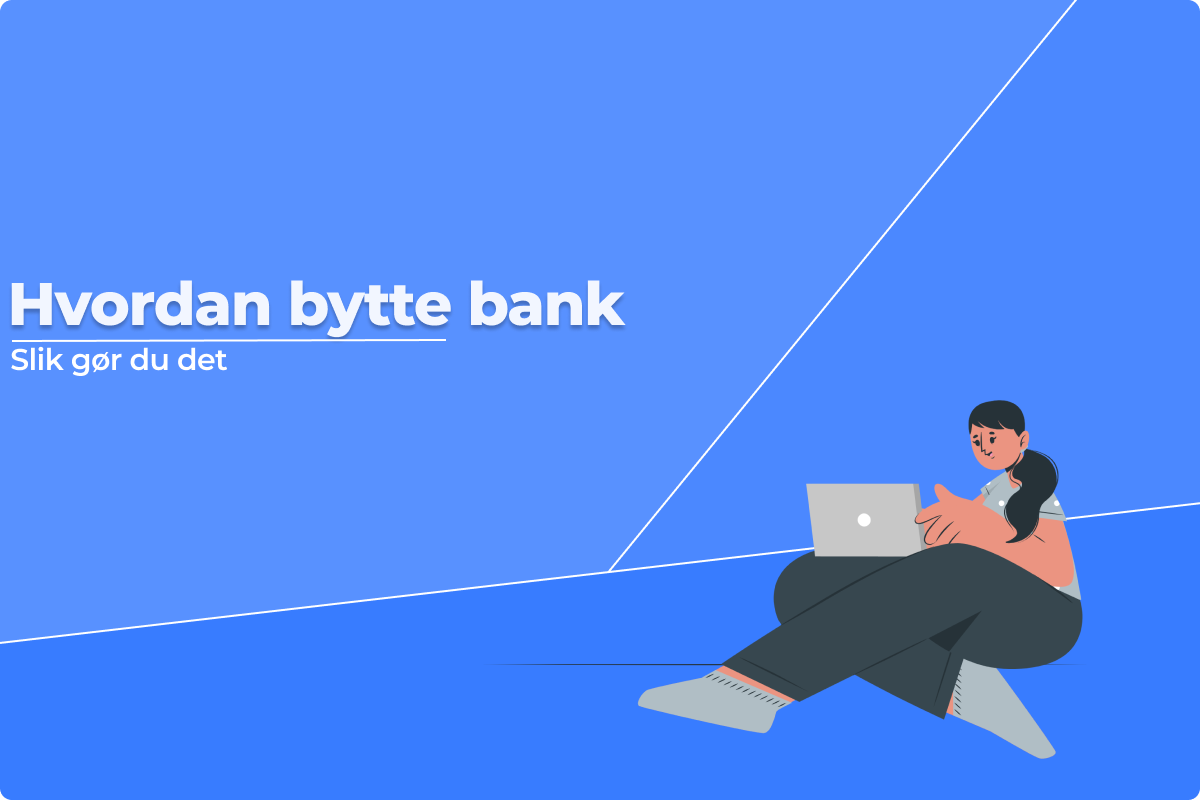 Hvordan bytte bank - slik gør du det