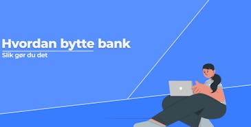 Hvordan bytte bank - slik gør du det