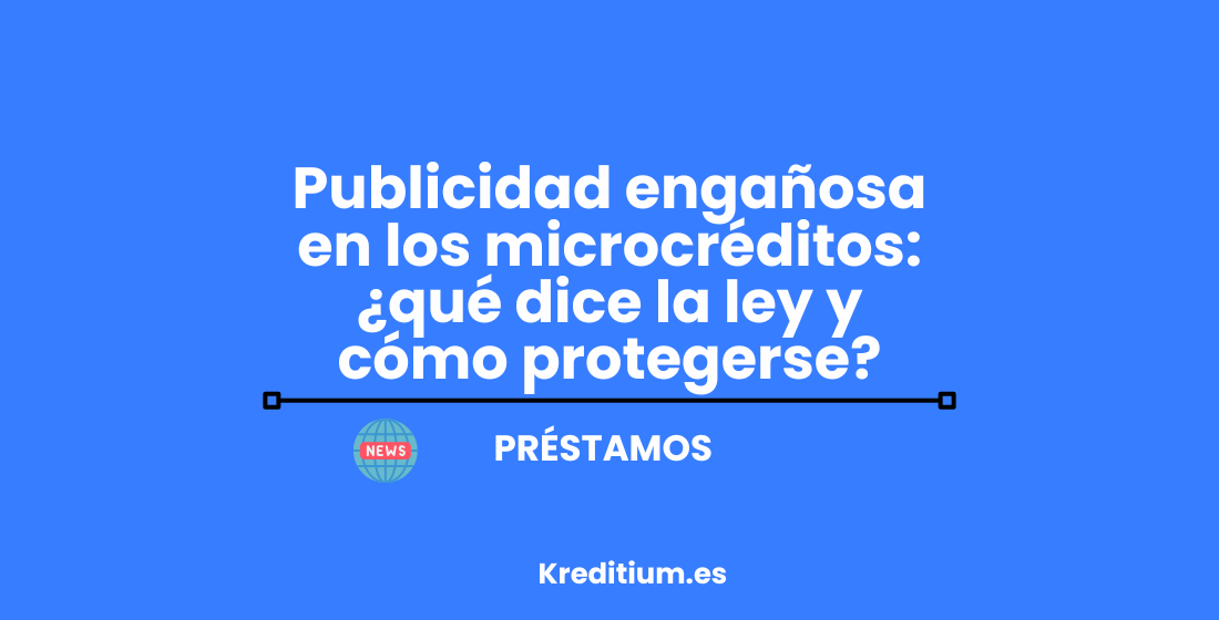 Publicidad engañosa en los microcréditos - qué dice la ley y cómo protegerse