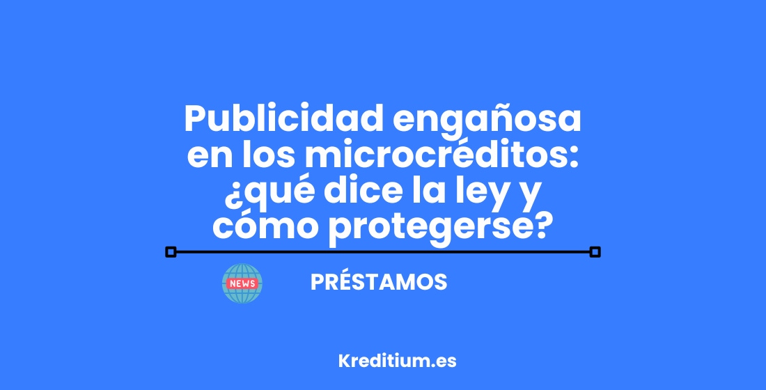 Publicidad engañosa en los microcréditos - qué dice la ley y cómo protegerse