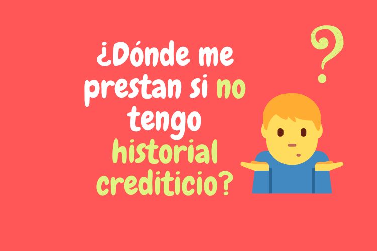 Guía sobre ¿dónde me prestan si no tengo historial crediticio? 