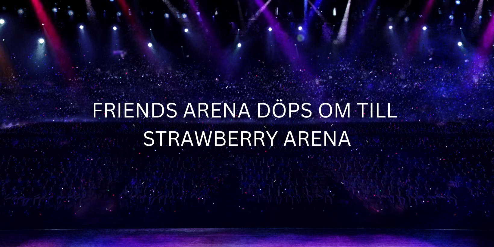 Friends Arena blir Strawberry Arena
