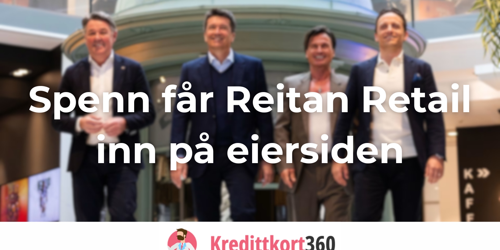 Spenn får Reitan Retail inn på eiersiden: – Et fantastisk kinderegg