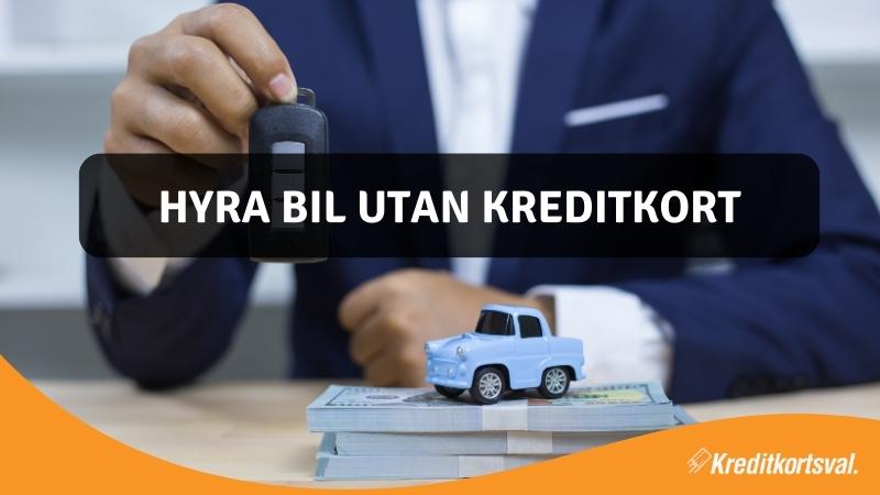 Hyra bil utan kreditkort i Sverige