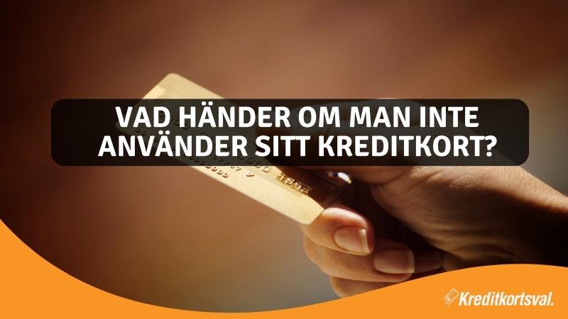 Vad händer om man inte använder sitt kreditkort?