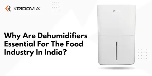 Why Are Dehumidifiers Essential For The Food Industry In India - blog poster
