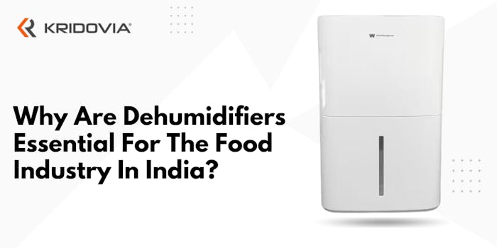 Why Are Dehumidifiers Essential For The Food Industry In India - blog poster