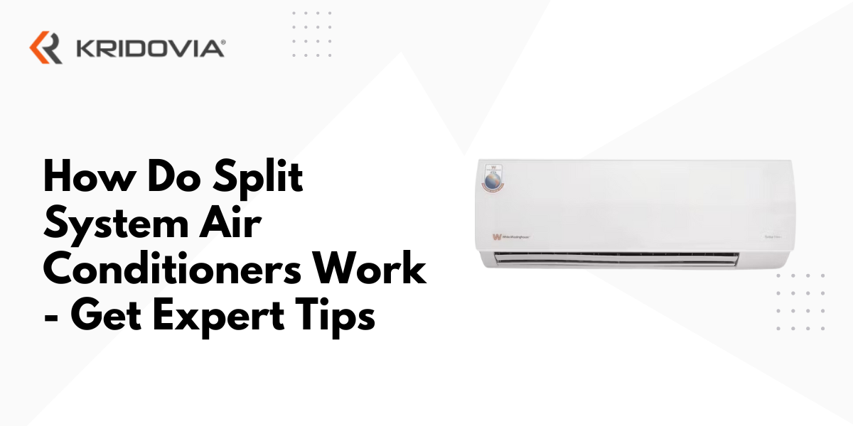 How Do Split System Air Conditioners Work Get Expert Tips