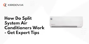 How Do Split System Air Conditioners Work | Get Expert Tips