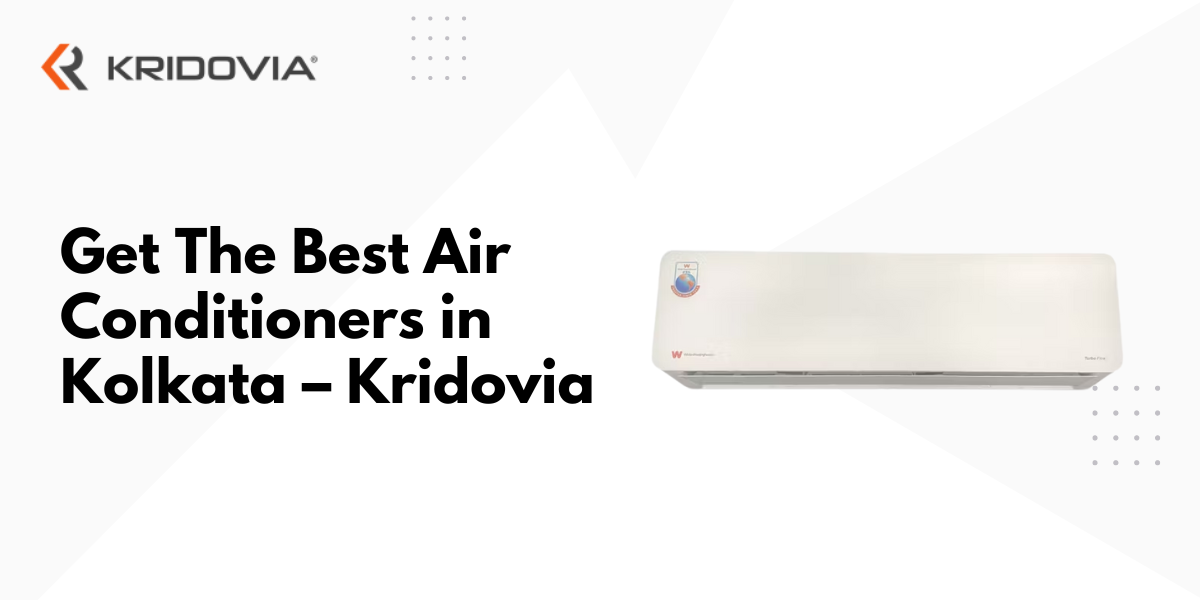 Get The Best Air Conditioners in Kolkata – Kridovia blog poster
