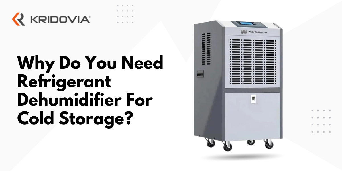 Why Do You Need Refrigerant Dehumidifier For Cold Storage?